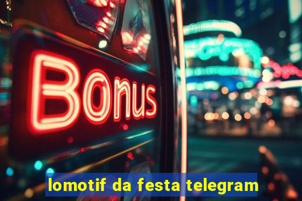 lomotif da festa telegram